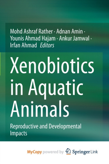 Xenobiotics in Aquatic Animals : Reproductive and Developmental Impacts by Rather Mohd Ashraf Rather - Paperback