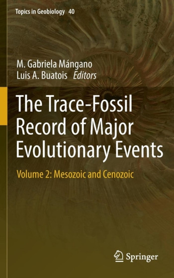 The Trace-Fossil Record of Major Evolutionary Events : Volume 2: Mesozoic and Cenozoic : 40 by M.Gabriela Mangano - Hardback
