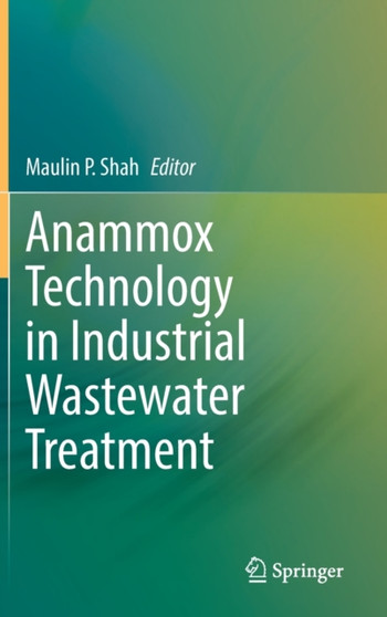 Anammox Technology in Industrial Wastewater Treatment by Maulin P. Shah - Hardback