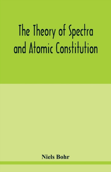 The theory of spectra and atomic constitution by Niels Bohr - Paperback