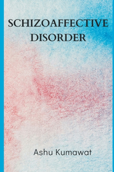 Schizoaffective Disorder by Ashu Kumawat - Paperback