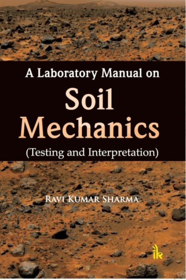 A Laboratory Manual on Soil Mechanics : Testing and Interpretation by Ravi Kumar Sharma - Paperback