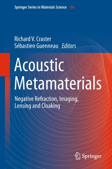Acoustic Metamaterials : Negative Refraction, Imaging, Lensing and Cloaking : 166 by Richard V. Craster - Hardback