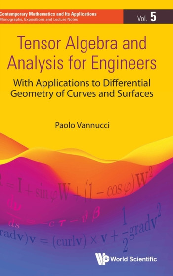 Tensor Algebra And Analysis For Engineers: With Applications To Differential Geometry Of Curves And Surfaces : 5 by Paolo Vannucci - Hardback