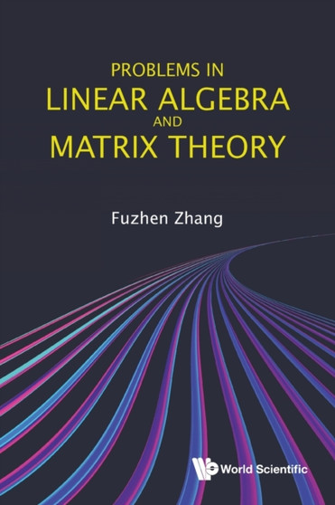 Problems In Linear Algebra And Matrix Theory by Fuzhen Zhang - Paperback