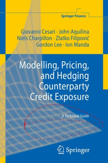 Modelling, Pricing, and Hedging Counterparty Credit Exposure : A Technical Guide by Giovanni Cesari - Hardback