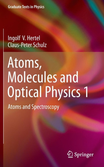 Atoms, Molecules and Optical Physics 1 : Atoms and Spectroscopy by Ingolf V. Hertel - Hardback