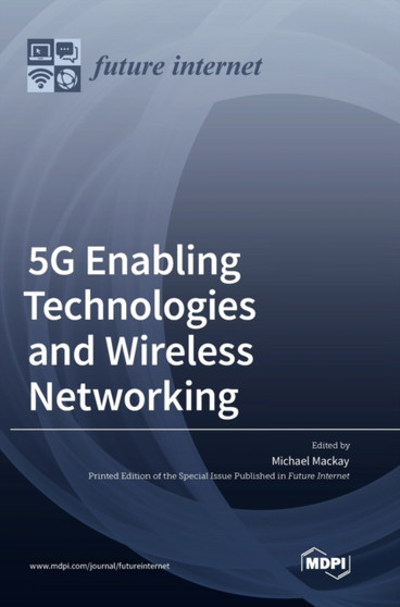 5G Enabling Technologies and Wireless Networking by Michael MacKay - Hardback