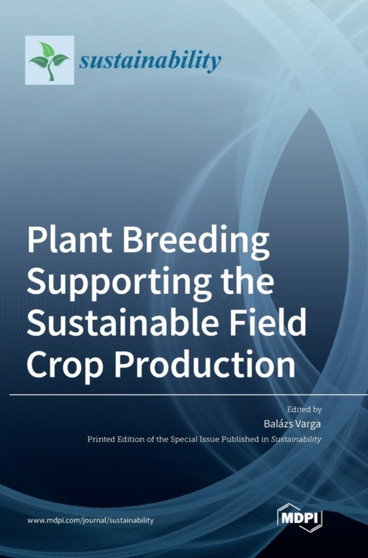 Plant Breeding Supporting the Sustainable Field Crop Production by Balazs Varga - Hardback