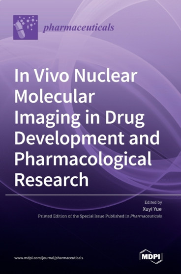 In Vivo Nuclear Molecular Imaging in Drug Development and Pharmacological Research by Xuyi Yue - Hardback