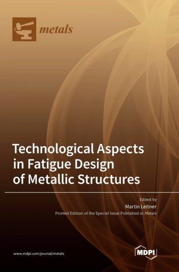 Technological Aspects in Fatigue Design of Metallic Structures by Martin Leitner - Hardback