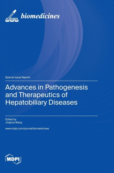Advances in Pathogenesis and Therapeutics of Hepatobiliary Diseases by Jinghua Wang - Hardback