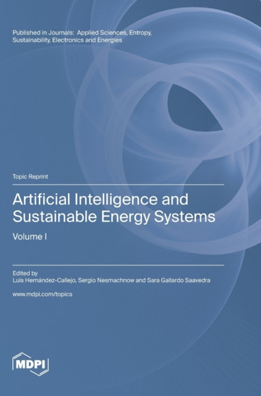 Artificial Intelligence and Sustainable Energy Systems : Volume I by Luis Hernandez-Callejo - Hardback