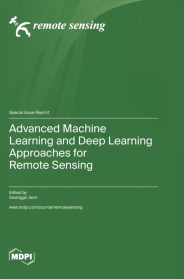 Advanced Machine Learning and Deep Learning Approaches for Remote Sensing by Gwanggil Jeon - Hardback