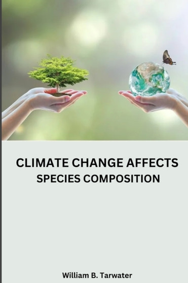 Climate change affects species composition by William B Tarwater - Paperback