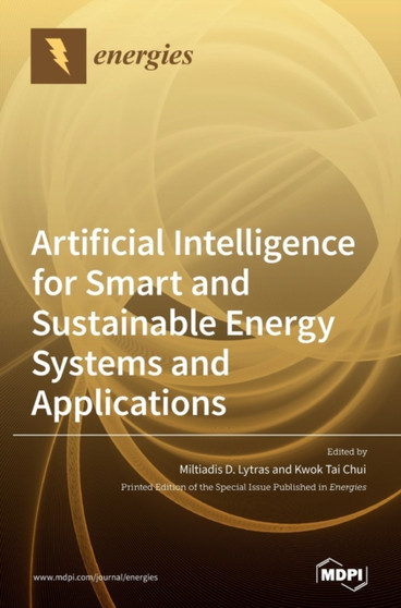 Artificial Intelligence for Smart and Sustainable Energy Systems and Applications by Miltiadis D Lytras - Hardback