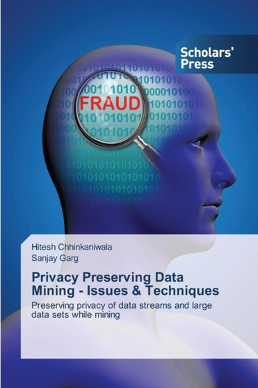 Privacy Preserving Data Mining - Issues & Techniques by Hitesh Chhinkaniwala - Paperback