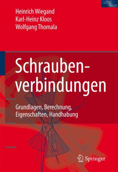 Schraubenverbindungen : Grundlagen, Berechnung, Eigenschaften, Handhabung by Karl-Heinz Kloos - Hardback