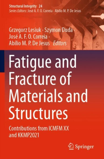 Fatigue and Fracture of Materials and Structures : Contributions from ICMFM XX and KKMP2021 : 24 by Grzegorz Lesiuk - Paperback