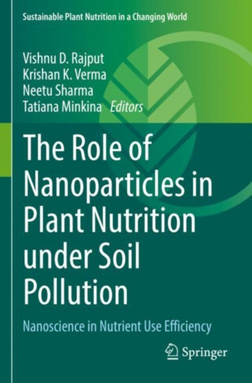 The Role of Nanoparticles in Plant Nutrition under Soil Pollution : Nanoscience in Nutrient Use Efficiency by Vishnu D. Rajput - Paperback