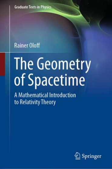 The Geometry of Spacetime : A Mathematical Introduction to Relativity Theory by Rainer Oloff - Hardback