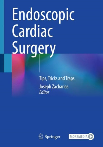 Endoscopic Cardiac Surgery : Tips, Tricks and Traps by Joseph Zacharias - Hardback
