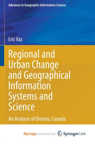 Regional and Urban Change and Geographical Information Systems and Science : An Analysis of Ontario, Canada by Vaz Eric Vaz - Paperback