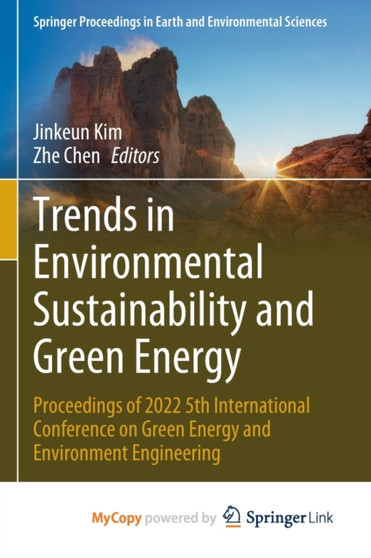 Trends in Environmental Sustainability and Green Energy : Proceedings of 2022 5th International Conference on Green Energy and Environment Engineering by Kim Jinkeun Kim - Paperback