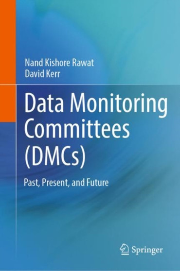Data Monitoring Committees (DMCs) : Past, Present, and Future by Nand Kishore Rawat - Hardback
