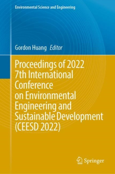 Proceedings of 2022 7th International Conference on Environmental Engineering and Sustainable Development (CEESD 2022) by Gordon Huang - Hardback