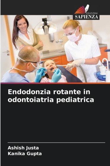 Endodonzia rotante in odontoiatria pediatrica by Ashish Justa - Paperback