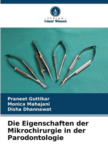 Die Eigenschaften der Mikrochirurgie in der Parodontologie by Praneet Guttikar - Paperback
