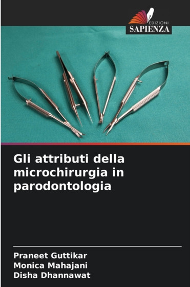 Gli attributi della microchirurgia in parodontologia by Praneet Guttikar - Paperback