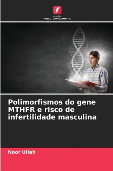 Polimorfismos do gene MTHFR e risco de infertilidade masculina by Noor Ullah - Paperback