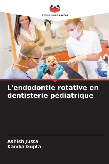 L'endodontie rotative en dentisterie pediatrique by Ashish Justa - Paperback