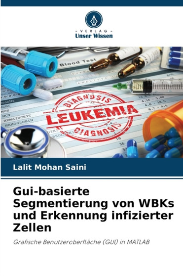 Gui-basierte Segmentierung von WBKs und Erkennung infizierter Zellen by Lalit Mohan Saini - Paperback