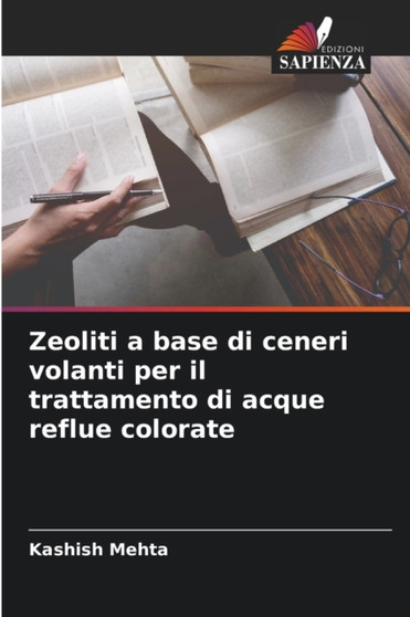 Zeoliti a base di ceneri volanti per il trattamento di acque reflue colorate by Kashish Mehta - Paperback