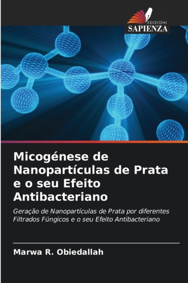 Micogenese de Nanoparticulas de Prata e o seu Efeito Antibacteriano by Marwa R Obiedallah - Paperback