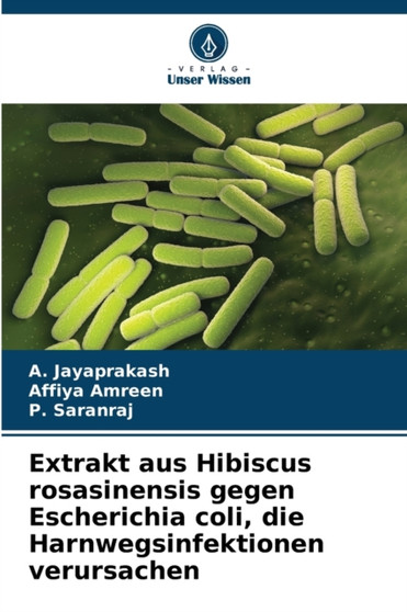 Extrakt aus Hibiscus rosasinensis gegen Escherichia coli, die Harnwegsinfektionen verursachen by A Jayaprakash - Paperback