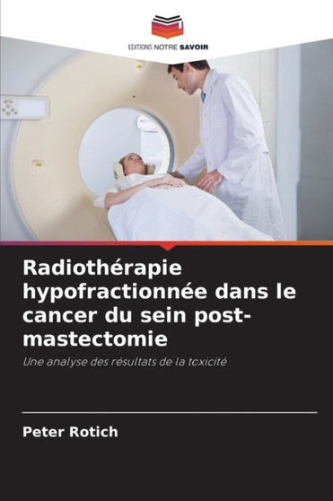 Radiotherapie hypofractionnee dans le cancer du sein post-mastectomie by Peter Rotich - Paperback