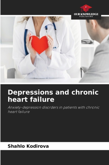 Depressions and chronic heart failure by Shahlo Kodirova - Paperback