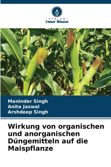 Wirkung von organischen und anorganischen Dungemitteln auf die Maispflanze by Maninder Singh - Paperback