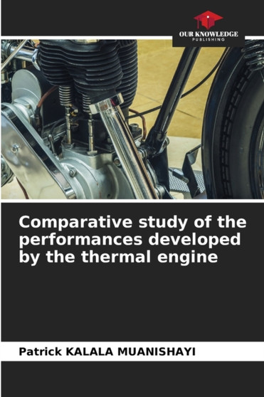 Comparative study of the performances developed by the thermal engine by Patrick Kalala Muanishayi - Paperback