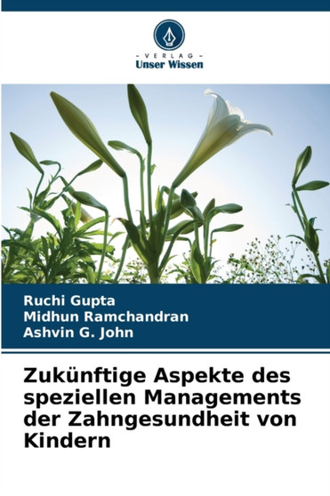 Zukunftige Aspekte des speziellen Managements der Zahngesundheit von Kindern by Ruchi Gupta - Paperback