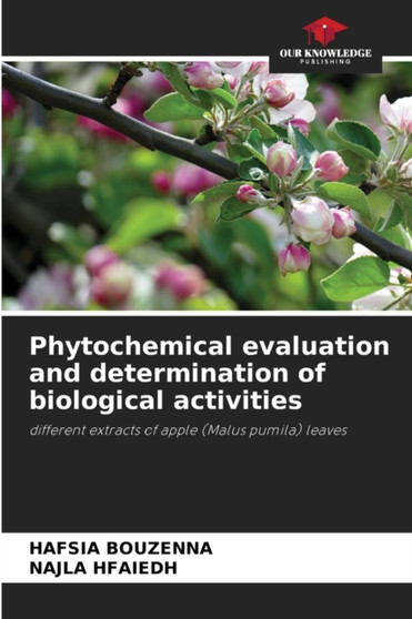 Phytochemical evaluation and determination of biological activities by Hafsia Bouzenna - Paperback