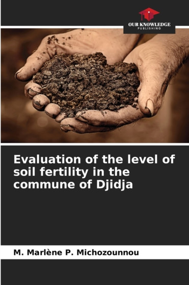 Evaluation of the level of soil fertility in the commune of Djidja by M Marlene P Michozounnou - Paperback