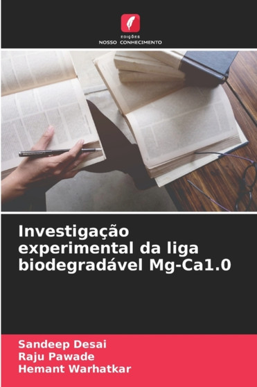 Investigacao experimental da liga biodegradavel Mg-Ca1.0 by Sandeep Desai - Paperback