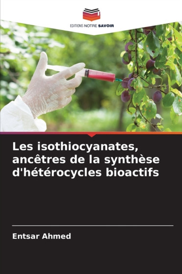 Les isothiocyanates, ancetres de la synthese d'heterocycles bioactifs by Entsar Ahmed - Paperback