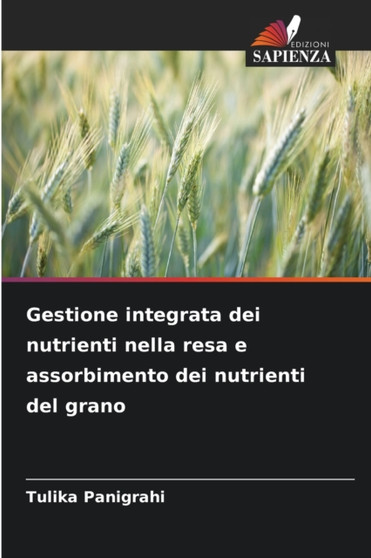 Gestione integrata dei nutrienti nella resa e assorbimento dei nutrienti del grano by Tulika Panigrahi - Paperback