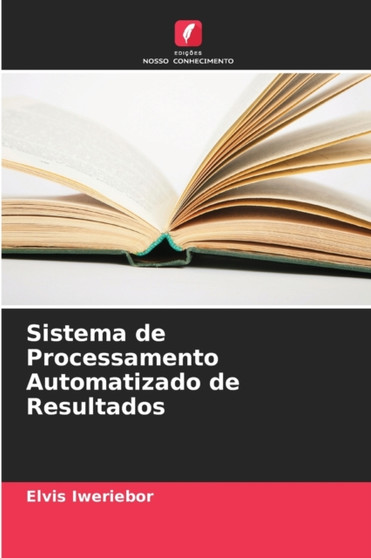 Sistema de Processamento Automatizado de Resultados by Elvis Iweriebor - Paperback